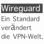 Wireguard verändert VPN Welt